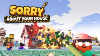Sorry About Your House