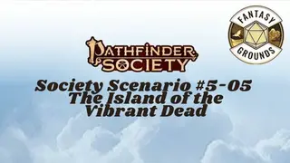 Fantasy Grounds - Pathfinder Society Scenario #5-05: The Island of the Vibrant Dead