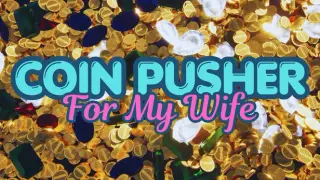 Coin Pusher For My Wife