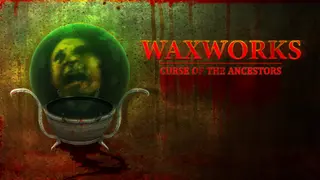Waxworks: Curse of the Ancestors