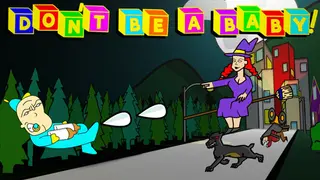 Don't Be A Baby!