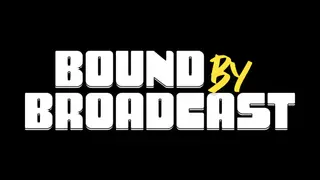Bound By Broadcast