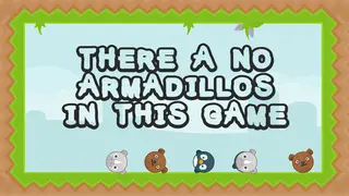 There a no Armadillos in this game