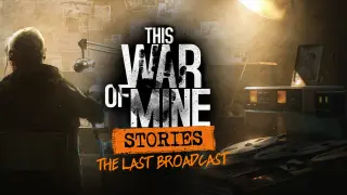This War of Mine: Stories - The Last Broadcast