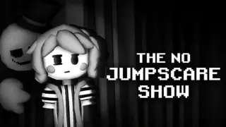 The No Jumpscare Show