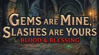 Gems are Mine, Slashes are Yours: Blood & Blessing