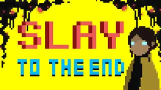 Slay To The End