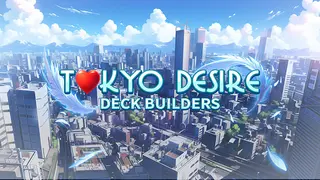 Tokyo Desire : Deck Builders