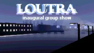 Loutra: Inaugural Group Show