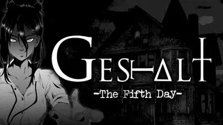 GESTALT: The Fifth Day