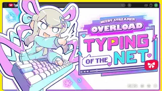 NEEDY STREAMER OVERLOAD Typing of The Net