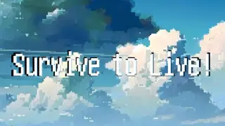 Survive to Live!
