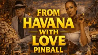 From Havana With Love Pinball