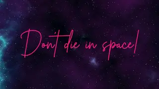 Don't die in space!