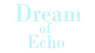 Dream of Echo