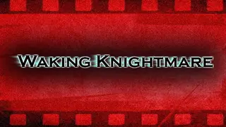 Waking Knightmare