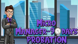 Micro Manager - 90 Days Probation