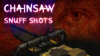 Chainsaw Snuff Shots VR