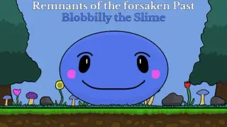 Remnants of the forsaken Past : Blobbilly the Slime