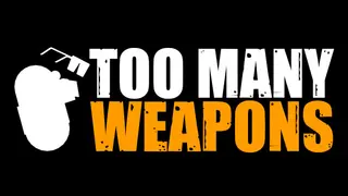 Too Many Weapons
