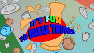 Its Fun To Break Things