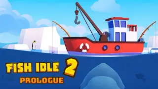 Prologue: Fish idle 2