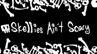 Skellies Ain't Scary