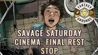 Fantasy Grounds - Savage Saturday Cinema: Final Rest Stop