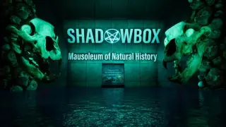 SHADOWBOX: Mausoleum of Natural History