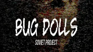 Bug Dolls: Soviet Project