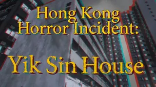 Hong Kong Horror Incident: Yik Sin House
