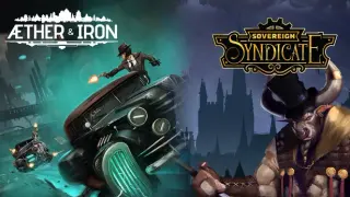 Sovereign Syndicate and Aether & Iron