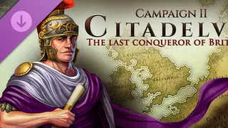 Citadelum Campaign II: The Last Conqueror of Britannia Complete