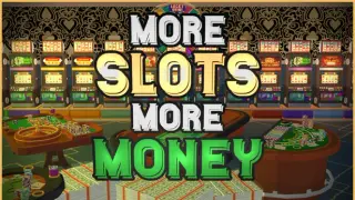More Slots More Money