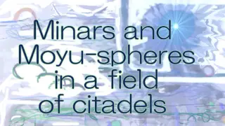 Minars and Moyu-spheres in a field of citadels