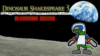 Dinosaur Shakespeare 3: They Are On The Moon Now And It Escalated Quickly - Bloodcore