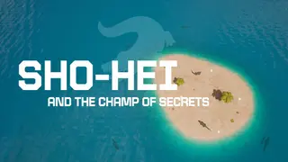 SHO-HEI AND THE CHAMP OF SECRETS