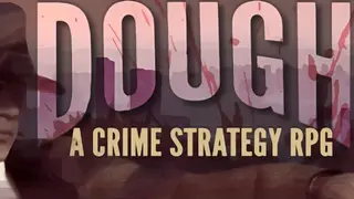 DOUGH: A Crime Strategy RPG