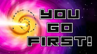 You Go First!