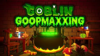 Goblin Goopmaxxing