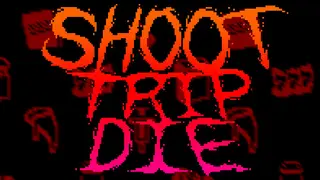 Shoot Trip Die