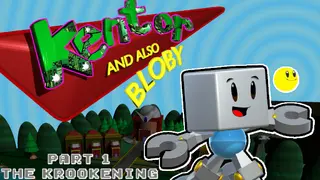 Kentor and also Bloby in: Part 1 - The Krookening