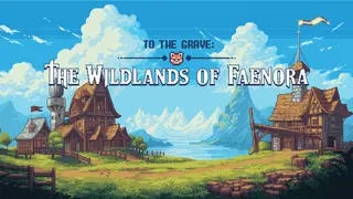 To The Grave: The Wildlands of Faenora