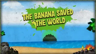The Banana Saved The World