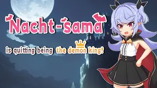 Nacht-sama is quitting being the demon king!