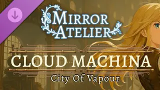 Mirror Atelier - Cloud Machina: City of Vapour Complete