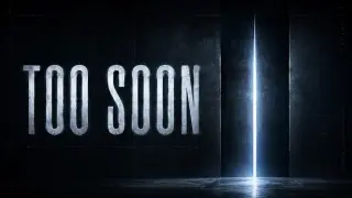 Too Soon