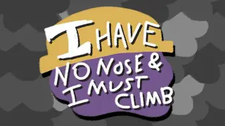 I Have No Nose and I Must Climb