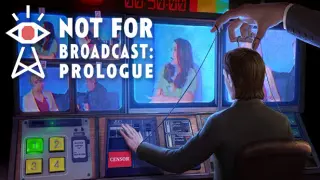 Not For Broadcast: Prologue