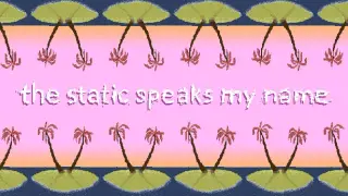 the static speaks my name